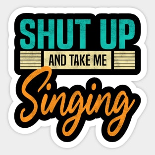 Shut Up And Take Me Singing, Funny Singer Sticker